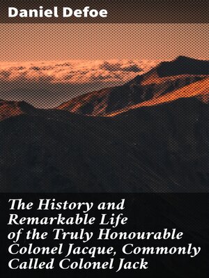 cover image of The History and Remarkable Life of the Truly Honourable Colonel Jacque, Commonly Called Colonel Jack